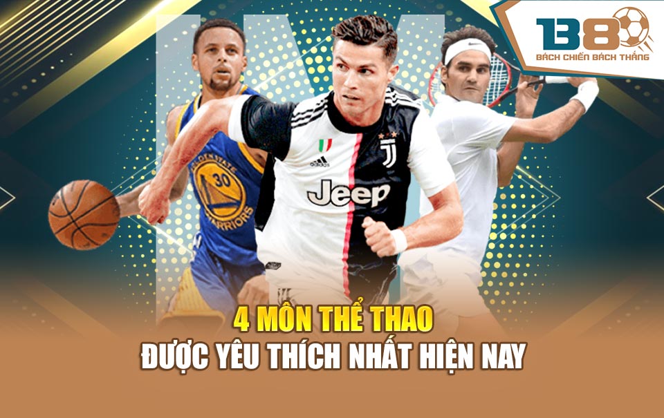 4 môn thể thao được yêu thích nhất hiện nay