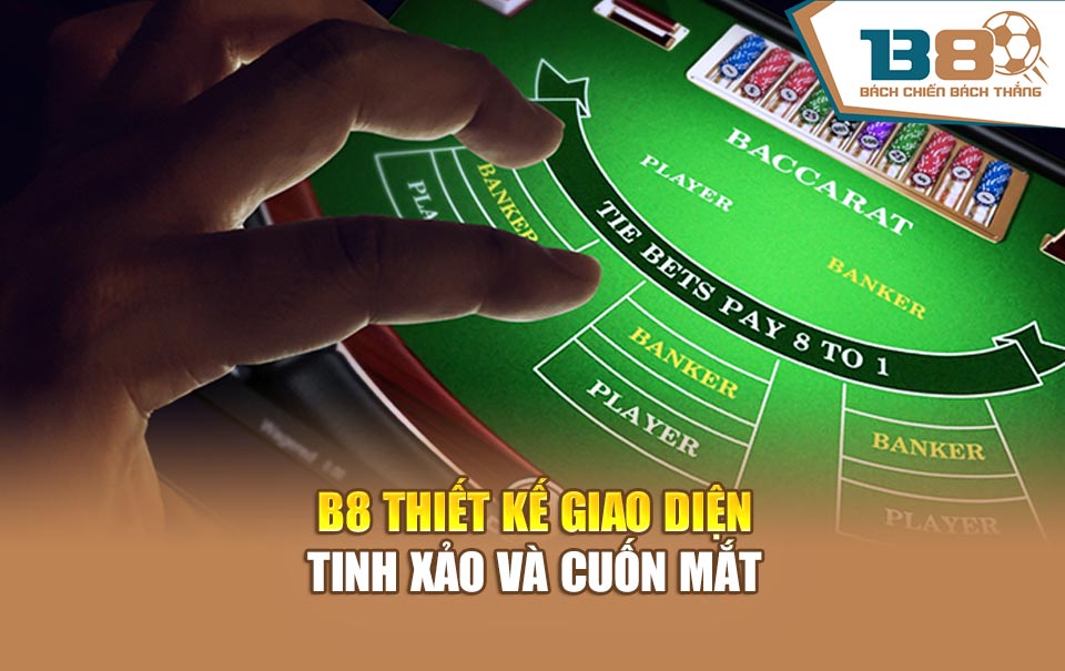 B8 thiết kế giao diện tinh xảo và cuốn mắt