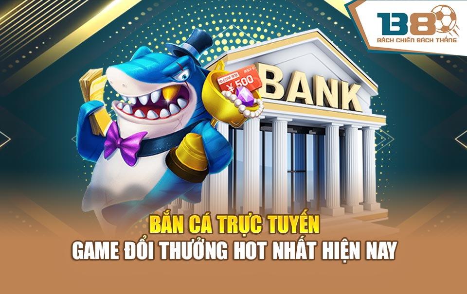 Bắn Cá Trực Tuyến – Game Đổi Thưởng Hot Nhất Hiện Nay