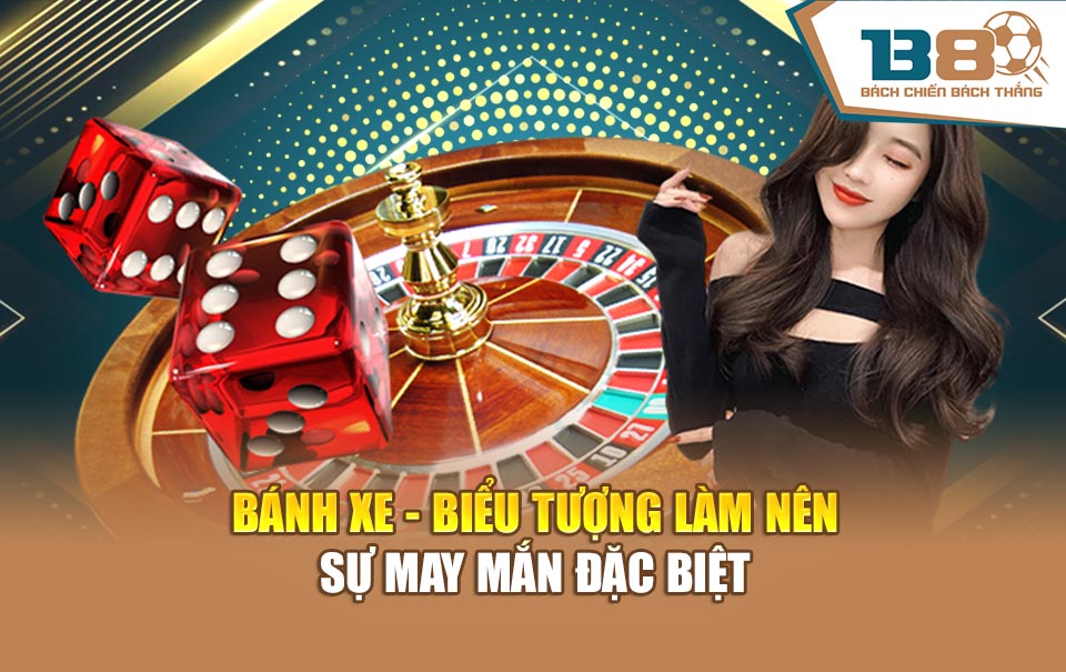 Bánh xe - Biểu tượng làm nên sự may mắn đặc biệt