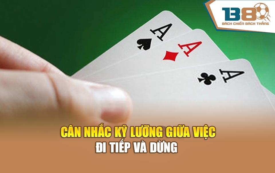 Cân nhắc kỹ lưỡng giữa việc đi tiếp và dừng 