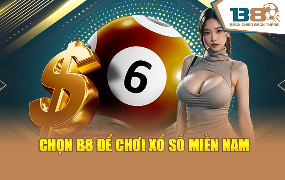 Chọn B8 để chơi xổ số miền Nam