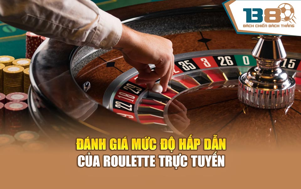 Đánh giá mức độ hấp dẫn của Roulette trực tuyến