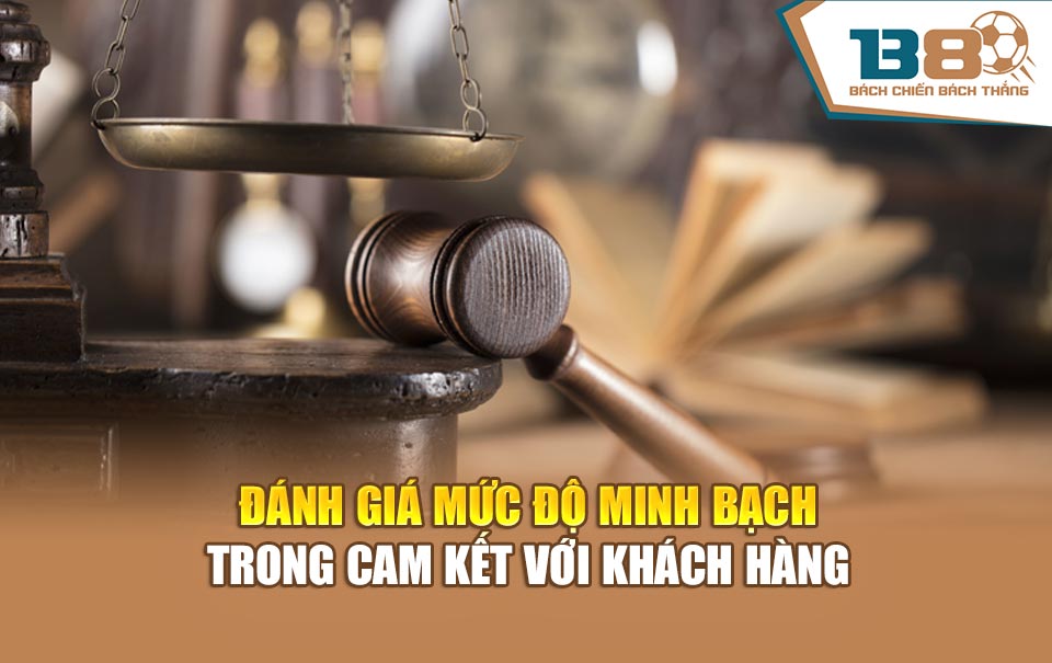 Đánh giá mức độ minh bạch trong cam kết với khách hàng