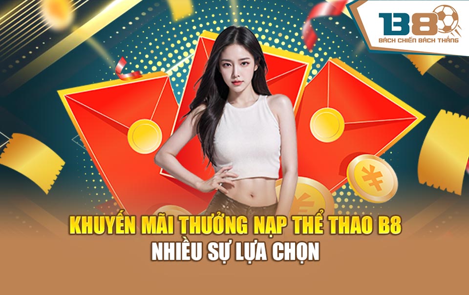 Khuyến mãi thưởng nạp thể thao B8 nhiều sự lựa chọn