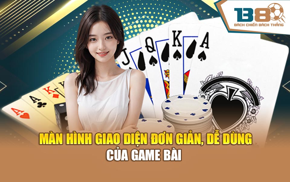 Màn hình giao diện đơn giản, dễ dùng của Game bài