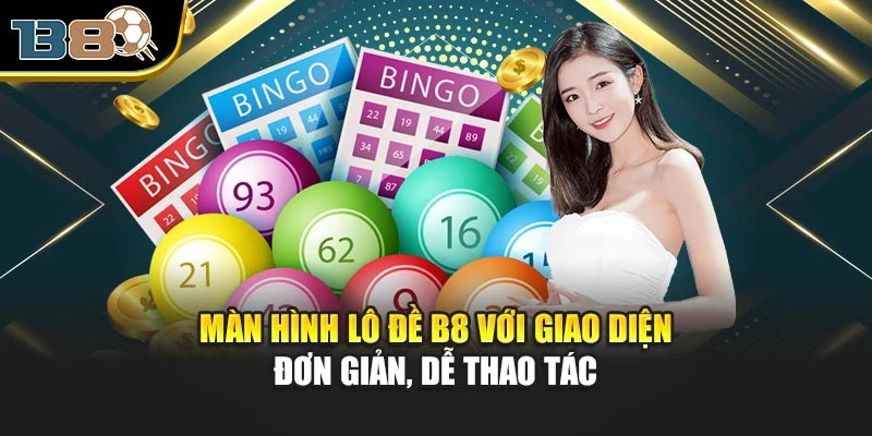Màn hình lô đề B8 với giao diện đơn giản, dễ thao tác