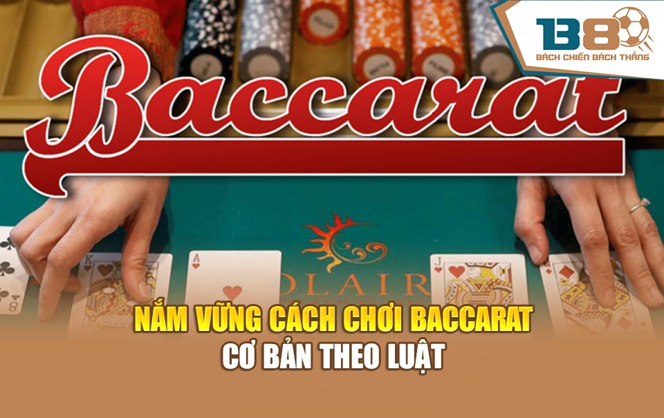 Nắm vững cách chơi baccarat cơ bản theo luật