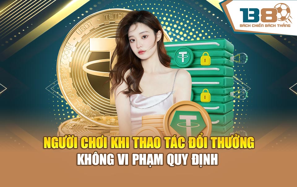 Người chơi khi thao tác đổi thưởng không vi phạm quy định
