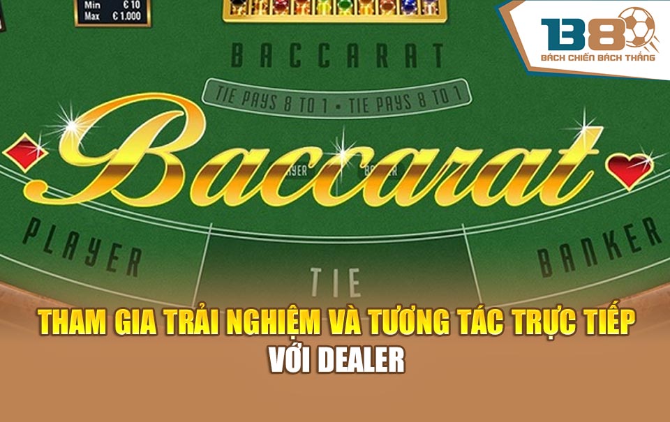 Tham gia trải nghiệm và tương tác trực tiếp với dealer