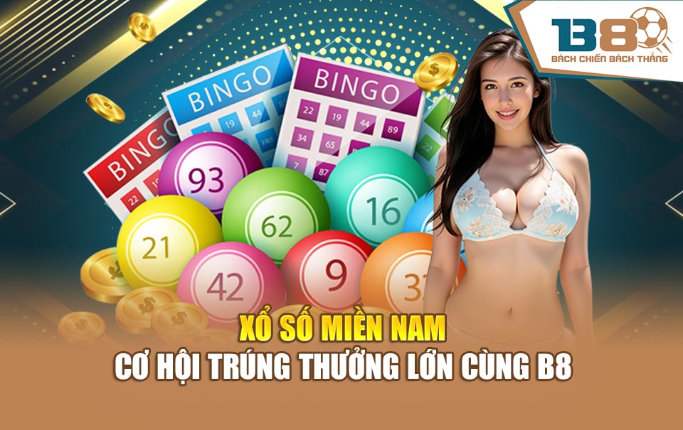 Xổ Số Miền Nam - Cơ Hội Trúng Thưởng Lớn Cùng B8
